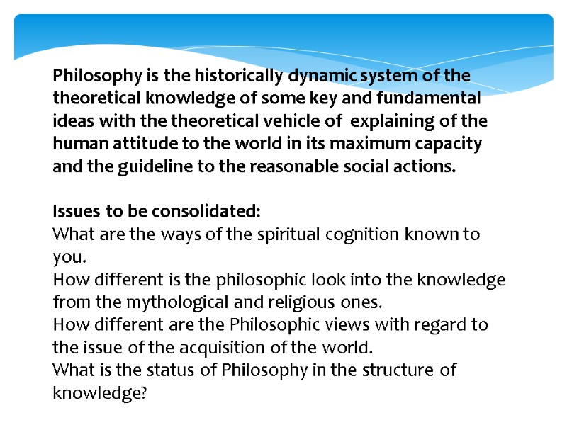 Philosophy is the historically dynamic system of the theoretical knowledge of some key and